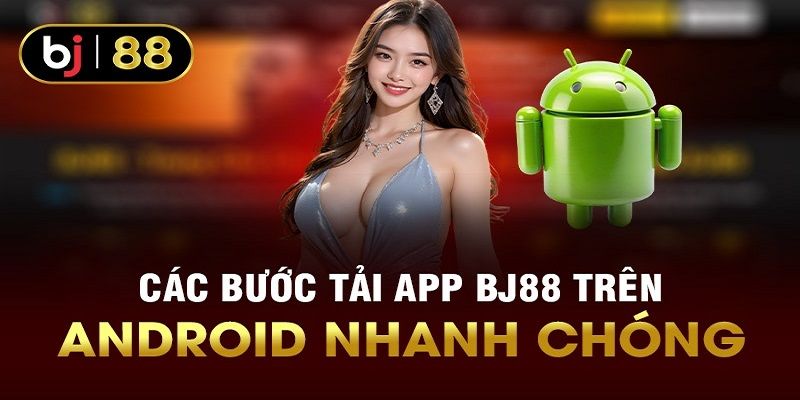 Quy trình cài đặt app BJ88 trên dòng điện thoại Android